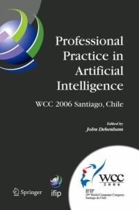 Professional Practice in Artificial Intelligence: IFIP 19th World Computer Congress, TC-12: Professional Practice Stream, August 21-24, 2006
