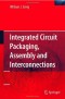 Integrated Circuit Packaging, Assembly and Interconnections (Springer Series in Advanced Microelectronics)