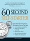 60 Second Self-Starter: Sixty Solid Techniques to get motivated, get organized, and get going in the workplace.