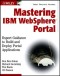 Mastering IBM WebSphere Portal: Expert Guidance to Build and Deploy Portal Applications