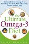 The Ultimate Omega-3 Diet: Maximize the Power of Omega-3s to Supercharge Your Health, Battle Inflammation, and Keep Your Mind S