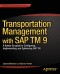 Transportation Management with SAP TM 9: A Hands-on Guide to Configuring, Implementing, and Optimizing SAP TM