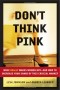 Don't Think Pink: What Really Makes Women Buy -- and How to Increase Your Share of This Crucial Market