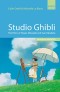 Studio Ghibli: The Films of Hayao Miyazaki and Isao Takahata