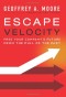 Escape Velocity: Free Your Company's Future from the Pull of the Past