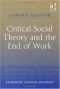 Critical Social Theory and the End of Work (Rethinking Classical Sociology)