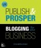 Publish and Prosper: Blogging for Your Business