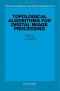 Topological Algorithms for Digital Image Processing (Machine Intelligence and Pattern Recognition)