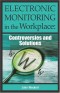 Electronic Monitoring in the Workplace: Controversies and Solutions