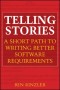 Telling Stories: A Short Path to Writing Better Software Requirements