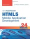 HTML5 Mobile Application Development in 24 Hours, Sams Teach Yourself