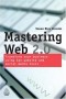 Mastering Web 2.0: Transform Your Business Using Key Website and Social Media Tools