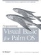 Programming Visual Basic for the Palm OS (O'Reilly Palm)