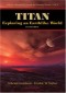 Titan: Exploring an Earthlike World (Series on Atmospheric, Oceanic and Planetary Physics)