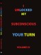 I Unlocked My Subconscious Your Turn: Volume IV