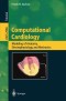 Computational Cardiology: Modeling of Anatomy, Electrophysiology, and Mechanics (Lecture Notes in Computer Science)