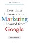 Everything I Know about Marketing I Learned From Google