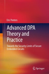 Advanced DPA Theory and Practice: Towards the Security Limits of Secure Embedded Circuits