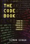 The Code Book: How to Make It, Break It, Hack It, Crack It