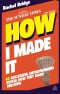 How I Made It: 40 Successful Entrepreneurs Reveal How They Made Millions