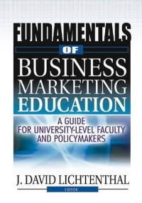 Fundamentals of Business Marketing Education: A Guide for University-Level Faculty and Policymakers