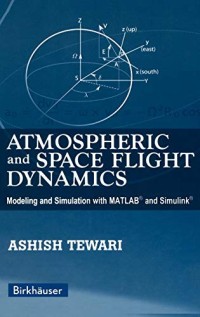 Atmospheric and Space Flight Dynamics: Modeling and Simulation with MATLAB® and Simulink® (Modeling and Simulation in Science, Engineering and Technology)