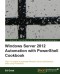 Windows Server 2012 Automation with PowerShell Cookbook