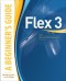 Flex 3: A Beginner's Guide