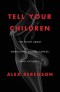 Tell Your Children: The Truth About Marijuana, Mental Illness, and Violence