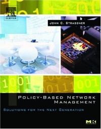 Policy-Based Network Management: Solutions for the Next Generation (The Morgan Kaufmann Series in Networking)