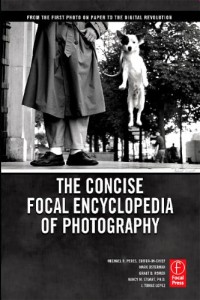 The Concise Focal Encyclopedia of Photography: From the First Photo on Paper to the Digital Revolution