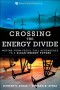 Crossing the Energy Divide: Moving from Fossil Fuel Dependence to a Clean-Energy Future