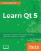 Learn Qt 5: Build modern, responsive cross-platform desktop applications with Qt, C++, and QML