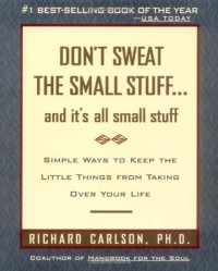 Don't Sweat the Small Stuff--and it's all small stuff