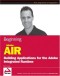 Beginning Adobe AIR: Building Applications for the Adobe Integrated Runtime (Programmer to Programmer)