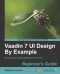 Vaadin 7 UI Design By Example: Beginner's Guide