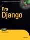 Pro Django (Expert's Voice in Web Development)