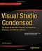 Visual Studio Condensed: For Visual Studio 2013 Express, Professional, Premium and Ultimate Editions