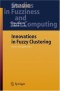 Innovations in Fuzzy Clustering: Theory and Applications (Studies in Fuzziness and Soft Computing)