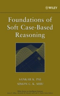 Foundations of Soft Case-Based Reasoning (Wiley Series on Intelligent Systems)