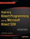 Beginning Kinect Programming with the Microsoft Kinect SDK