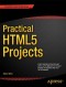 Practical HTML5 Projects (Expert's Voice in Web Development)