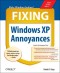 Fixing Windows XP Annoyances : How to Fix the Most Annoying Things About the Windows OS