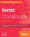 Ionic Cookbook: Recipes to create cutting-edge, real-time hybrid mobile apps with Ionic, 3rd Edition
