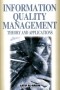 Information Quality Management: Theory and Applications