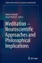 Meditation - Neuroscientific Approaches and Philosophical Implications (Studies in Neuroscience, Consciousness and Spirituality)