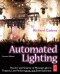 Automated Lighting, Second Edition: The Art and Science of Moving Light in Theatre, Live Performance, and Entertainment