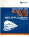Build Your Own Ruby on Rails Web Applications