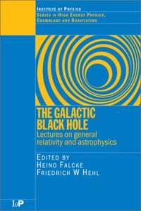 The Galactic Black Hole: Studies in High Energy Physics, Cosmology and Gravitation