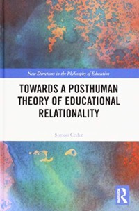Towards a Posthuman Theory of Educational Relationality (New Directions in the Philosophy of Education)